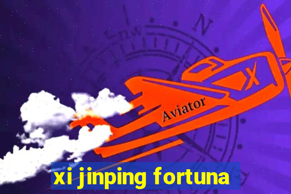 xi jinping fortuna